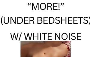 MORE! Lower than beneath sheets (white noise ASMR)