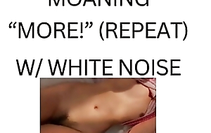 MOANING MORE! (white noise ASMR)